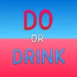 Do or Drink - Drinking Game Do or Drink - Drinking Game