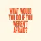 Nirbhaya - What would you do if you weren't afraid?
