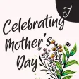 Celebrating Mother's Day Celebrating Mother's Day