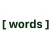 [ words ]