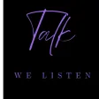 Talk We Listen Talk We Listen