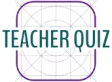 Teacher Quiz