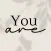 You Are