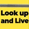 Look up and Live