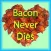 Bacon Never Dies