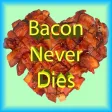 Bacon Never Dies Bacon Never Dies