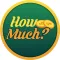 How Much?