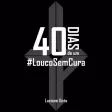 40 Dias de um LoucoSemCura