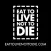 EAT TO LIVE NOT TO DIE