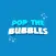 Pop the Bubbles