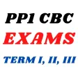 PP1 Cbc Exams: Term I, II, III