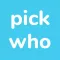 Pick Who!