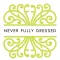 Never Fully Dressed