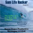 5am Life Hacker Magazine The Strategy of Early Rising Unleashing Your Passion and Living a New Rich Life 5am Life Hacker Magazine The Strategy of Early Rising Unleashing Your Passion and Living a New Rich Life