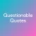 Questionable Quotes