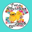 Two Chicks Quilting Two Chicks Quilting