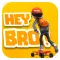 Hey Bro!