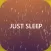 Just Sleep - Meditate & Relax