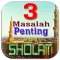 3 Masalah Penting Sholat