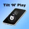 Tilt 'N' Play