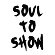 SOUL TO SHOW SOUL TO SHOW