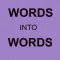 WORDS into WORDS