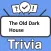 The Old Dark House Trivia
