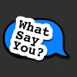 What Say You? What Say You?