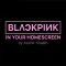 BLΛƆKPIИK IN YOUR HOMESCREEN (