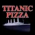 Titanic Pizza