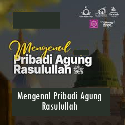 Mengenal Pribadi Agung Nabi