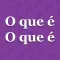 O que é... o que é?