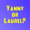 Yanny or Laurel! Hear What?