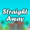 Straight Away