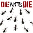 Die Ants Die! Die Ants Die!