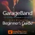 Beginners Guide For GarageBand