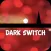 Dark Switch