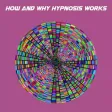 How And Why Hypnisis Works How And Why Hypnisis Works