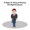 10 Steps To Hiring & Keeping The Right Employee