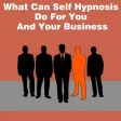 All about What Can Self Hypnosis Do For You And Your Business