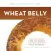 Wheat Belly (by William Davis, MD)