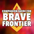 Companion Guide for Brave Frontier - Tips, Tricks, Walkthroughs & More! Companion Guide for Brave Frontier - Tips, Tricks, Walkthroughs & More!