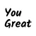 You're So Great