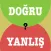 Doğru mu Yanlış mı?