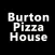 Burton Pizza House.