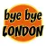 bye bye LONDON