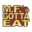 MFs Gotta Eat MFs Gotta Eat