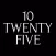 10 Twenty Five