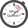 Who's Quicker? Who's Quicker?
