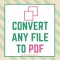 Convert Any File To PDF